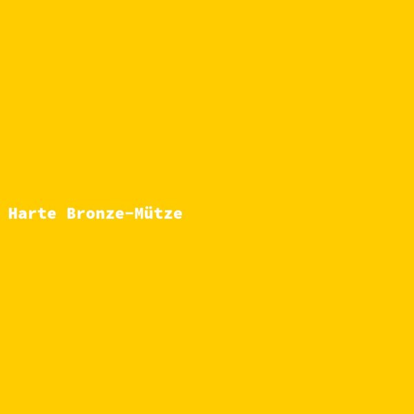 Harte Bronze-M&uuml;tze