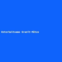 Unterhaltsame Granit-M&uuml;tze