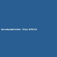 Aerodynamischer Glas-Bikini