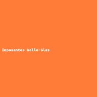 Imposantes Wolle-Glas