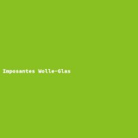 Imposantes Wolle-Glas